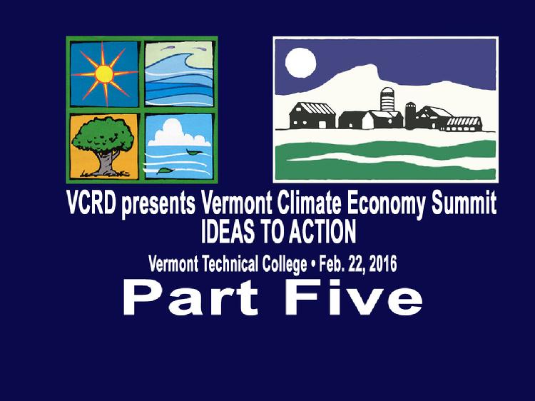 VCRD Summit Part 5 Vermont Climate Economy IDEAS TO ACTION